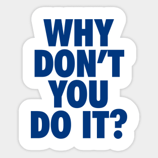 Why Don't You Do It Sticker